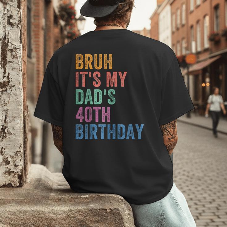 Bruh It's My Dad's 40th Birthday 40 Years Old Dad Men's Back Print T-Shirt
