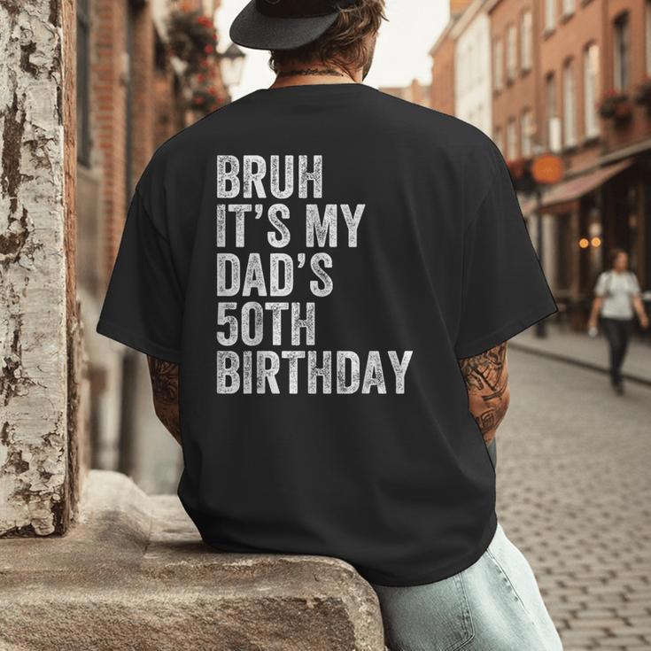 Bruh It's My Dad's 50th Birthday 50 Years Old Dad Men's Back Print T-Shirt