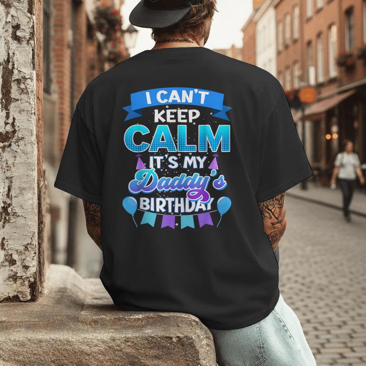 I Cant Keep Calm Its My Daddy Birthday Shirt Bday Men's Back Print T-Shirt