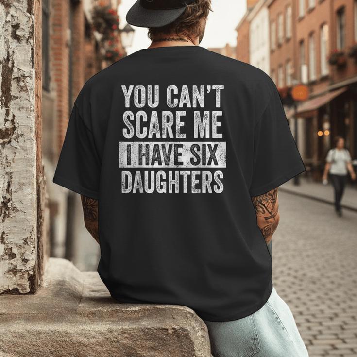 You Can't Scare Me I Have Six Daughters Mom Dad Joke Men's Back Print T-Shirt