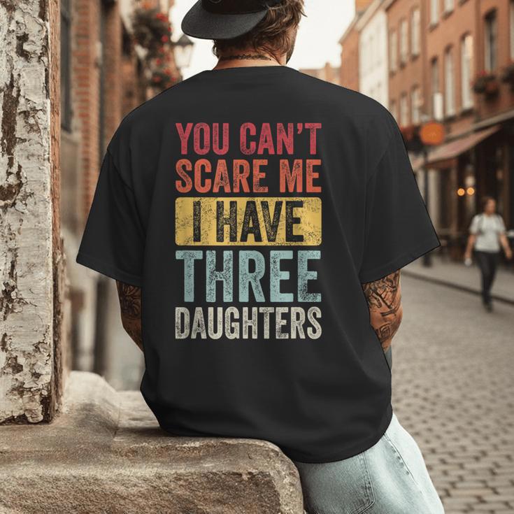 You Can't Scare Me I Have Three Daughters Dad Father Men's Back Print T-Shirt