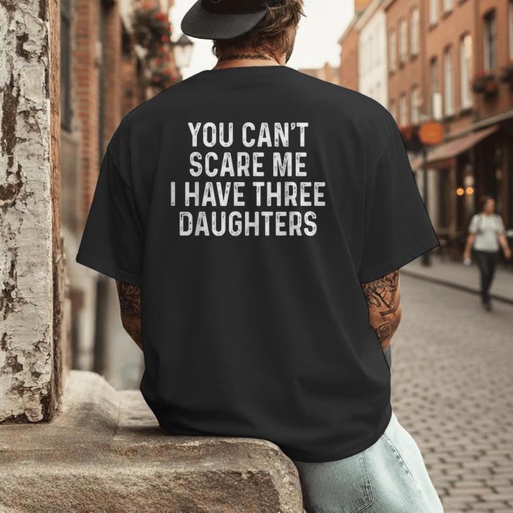 You Can't Scare Me I Have Three Daughters Girl Mom Dad Men's Back Print T-Shirt