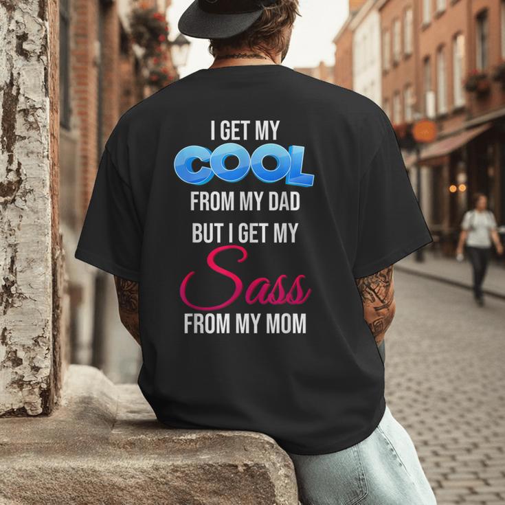 I Get My Cool From My Dad But I Get My Sass From My Mom Men's Back Print T-Shirt