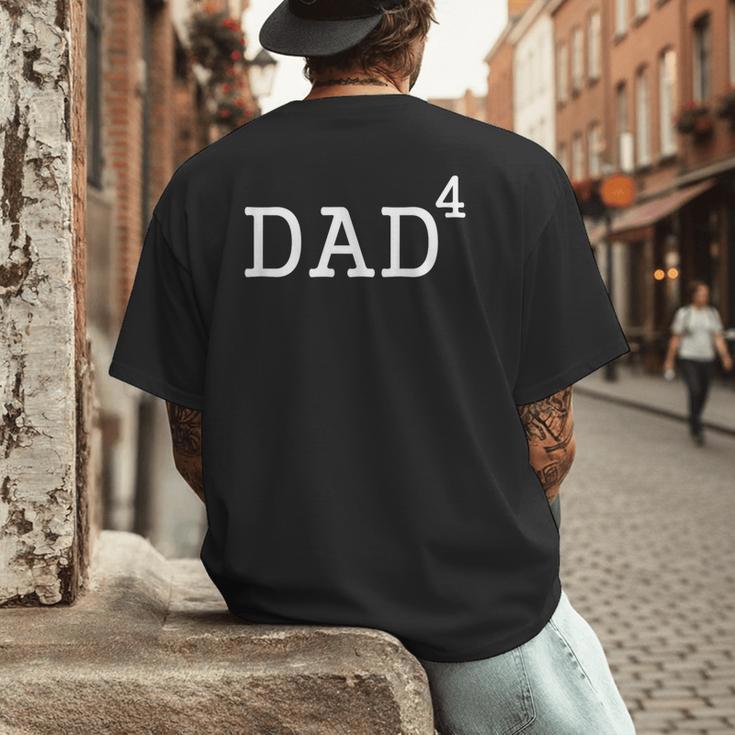 Dad To The Fourth Power Dad Of 4 Kids To The 4th Power Shirt Men's Back Print T-Shirt