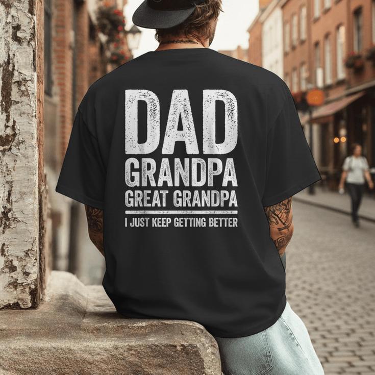 Dad Grandpa Great Grandpa Shirt I Just Keep Getting Better Men's Back Print T-Shirt