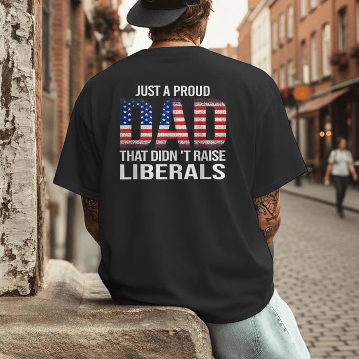 Dad Man Saying Proud Dad That Didn't Raise Liberals Men's Back Print T-Shirt Dad Man Saying Proud Dad That Didn't Raise Liberals Men's Back Print T-Shirt