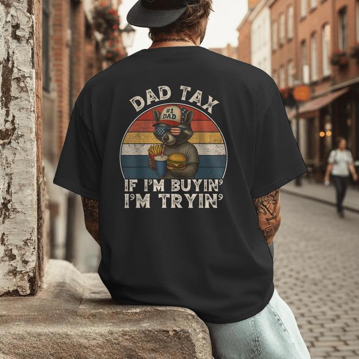 Dad Tax If I'm Buying I'm Trying Dad 4th Of July Men Men's Back Print T-Shirt