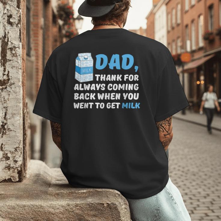 DAD Thanks For Coming Back When You Went To Get Milk Men's Back Print T-Shirt DAD Thanks For Coming Back When You Went To Get Milk Men's Back Print T-Shirt