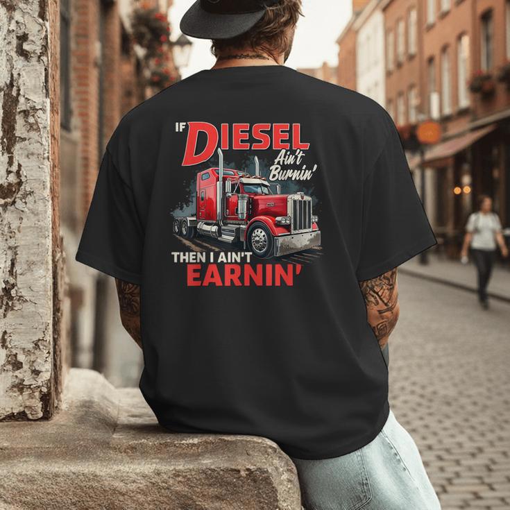 If Diesel Ain't Burnin Then I Ain't Earnin Truck Driver Dad Men's Back Print T-Shirt
