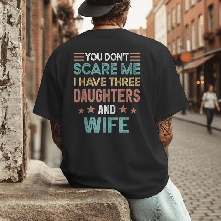 You Don't Scare Me I Have Three Daughters And Wife Dad Of 3 Men's Back Print T-Shirt