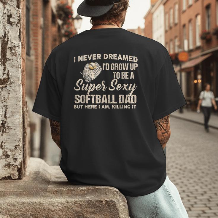 I Never Dreamed I'd Grow Up To Be A Super Sexy Softball Dad Men's Back Print T-Shirt