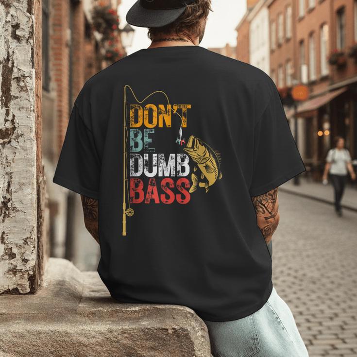 Fishing Jokes Dad Dont Be A Dumb Bass Fish Fisherman Men's Back Print T-Shirt