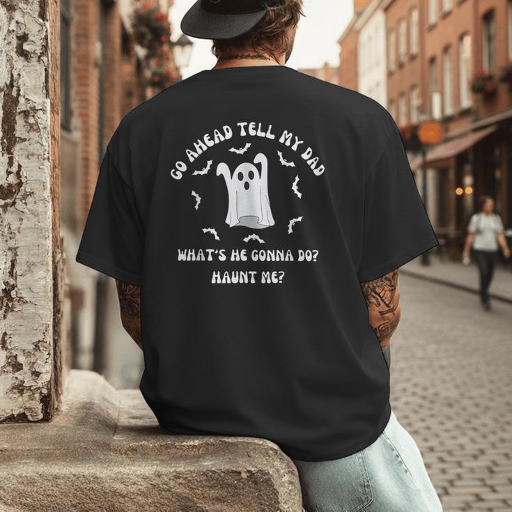 Go Ahead Tell My Dad What's He Gonna Do Haunt Me Halloween Men's Back Print T-Shirt
