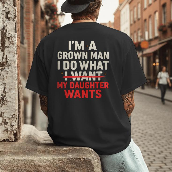 I'm a Grown Man I Do What My Daughter Wants Dad Men's Back Print T-Shirt