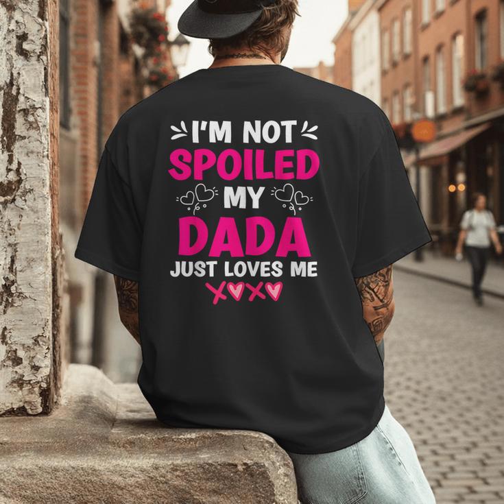 I'm Not Spoiled My Dada Just Loves Me Kids Girls Daughter Men's Back Print T-Shirt