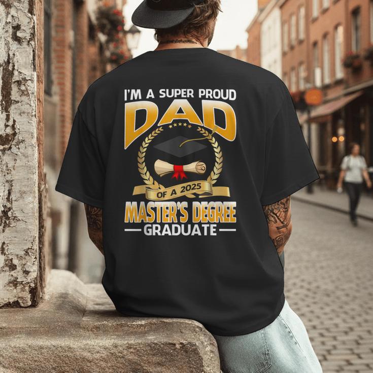 I'm A Super Proud Dad Of A 2025 Master's Degree Graduate Men's Back Print T-Shirt I'm A Super Proud Dad Of A 2025 Master's Degree Graduate Men's Back Print T-Shirt
