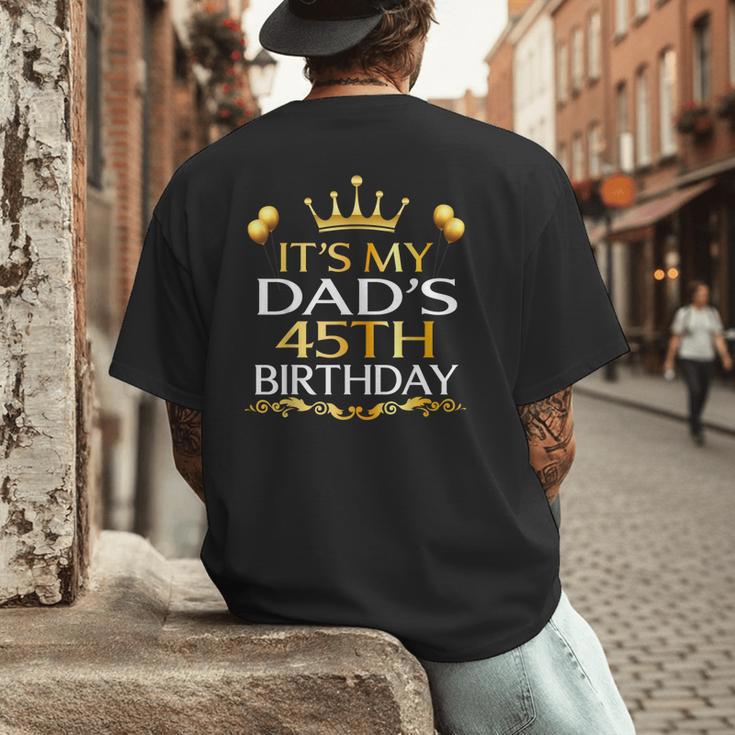 It's My Dad's 45th Birthday Happy Birthday 45 Years Old Men's Back Print T-Shirt