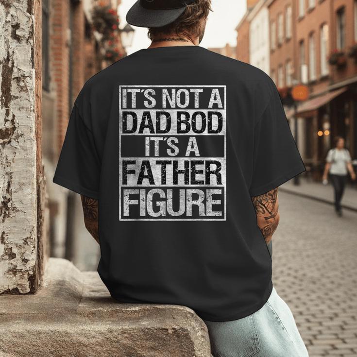 It's Not A Dad Bod It's A Father Figure Fathers Day Dad Men's Back Print T-Shirt