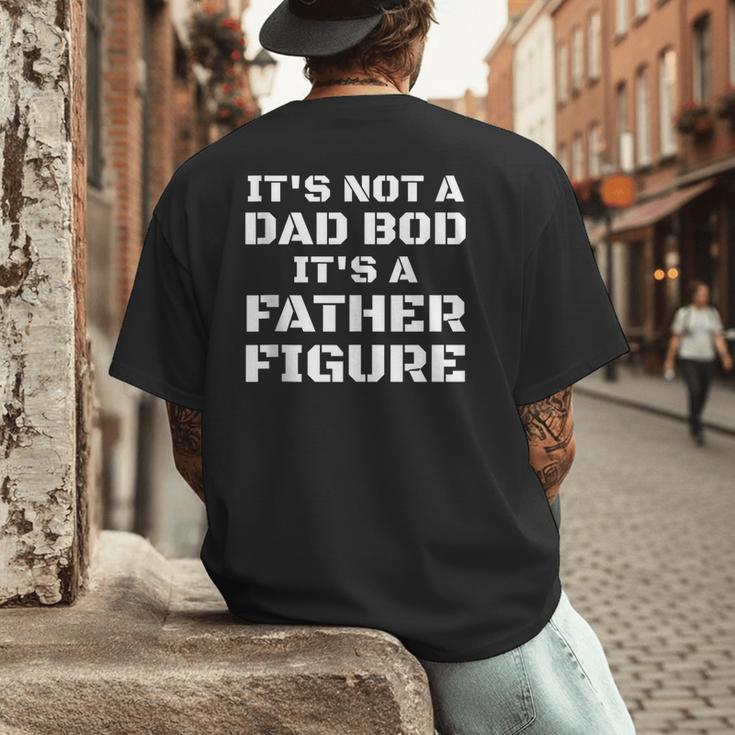 Its Not A Dad Bod Its A Father Figure Fathers Day Men's Back Print T-Shirt