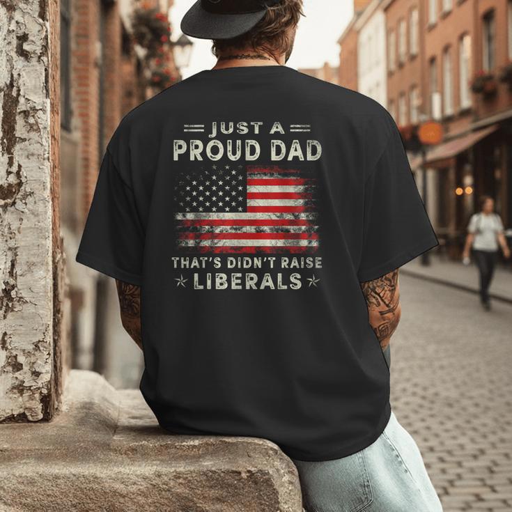 Just A Proud Dad That Didn't Raise Liberals Father's Day Dad Men's Back Print T-Shirt