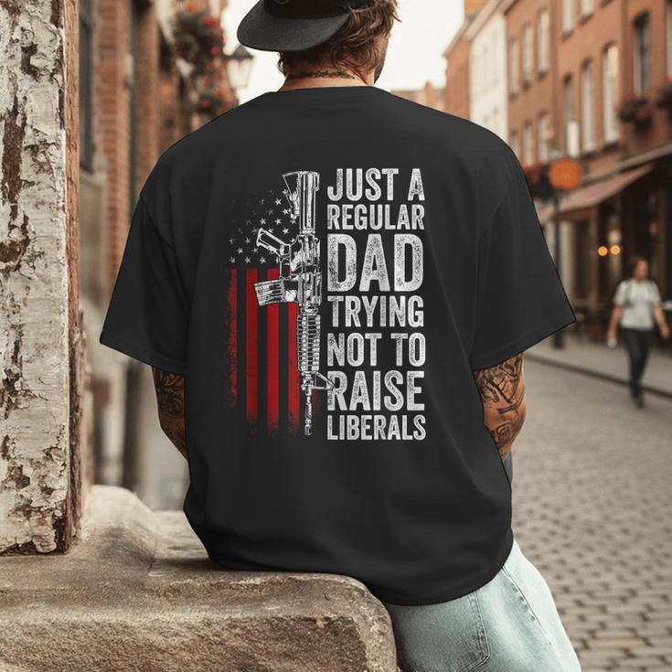 Just A Regular Dad Trying Not To Raise Liberals Father's Day Men's Back Print T-Shirt Just A Regular Dad Trying Not To Raise Liberals Father's Day Men's Back Print T-Shirt