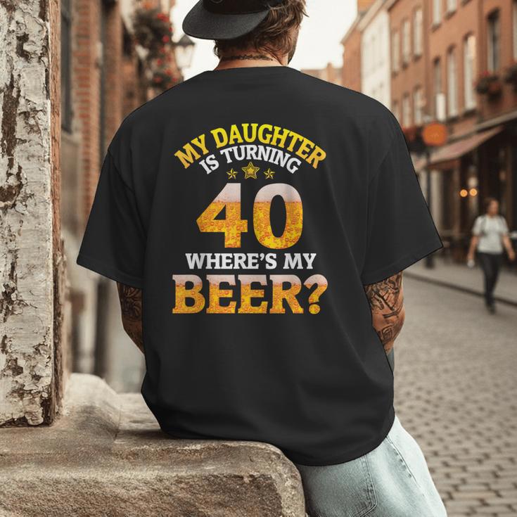 Mom Dad My Daughter Is Turning 40 Years Old Where's My Beer Men's Back Print T-Shirt