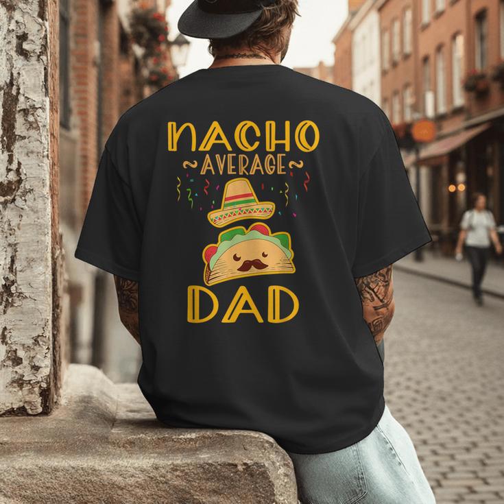 Nacho Average Dad Tee Mexican Fiesta Cinco De Mayo Men's Back Print T-Shirt