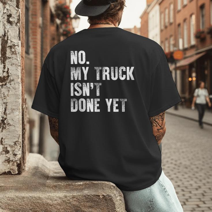 No My Truck Isn't Done Yet Truck Mechanic Dad Husband Men's Back Print T-Shirt