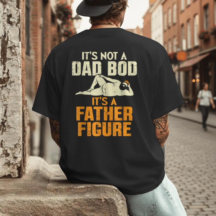 Not Dad BOD Its A Father Figure Fathers Day Daddy Papa Men's Back Print T-Shirt