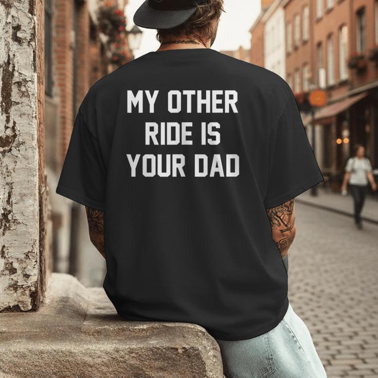 My Other Ride Is Your Dad Men's Back Print T-Shirt