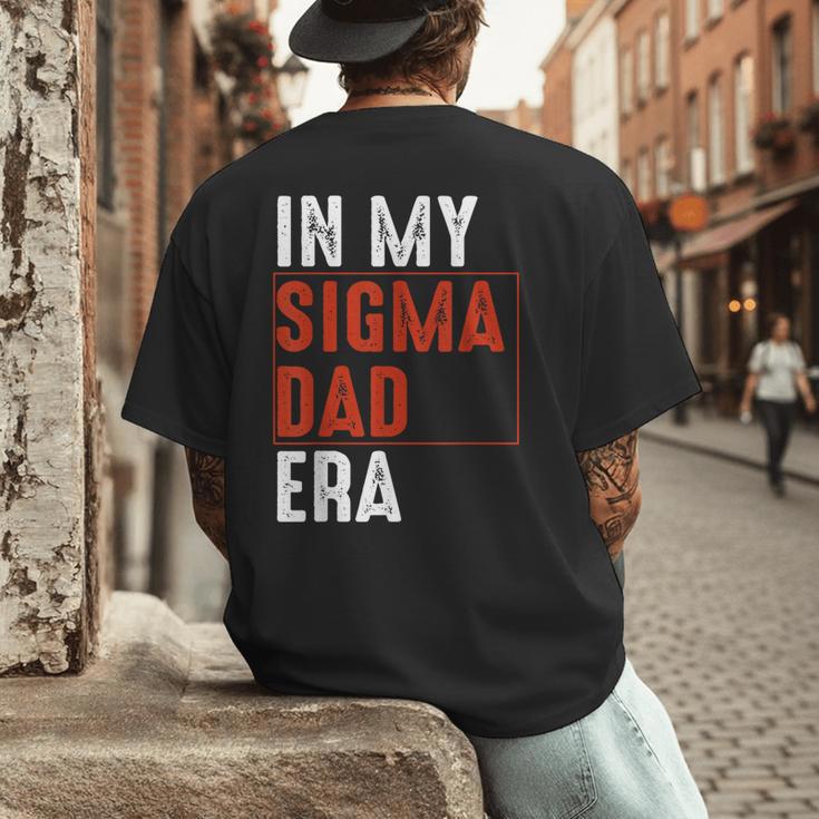In My Sigma Dad Era Meme Alpha Male Sigma Daddy Father Men's Back Print T-Shirt