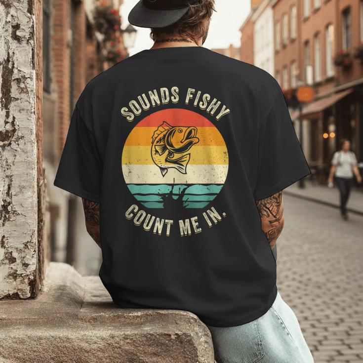 Sounds Fishy Count Me In Dad Grandpa Vintage Fishing Men's Back Print T-Shirt