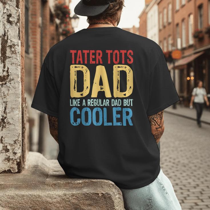 Tater Tots Dad Like a Regular Dad But Cooler Men's Back Print T-Shirt Tater Tots Dad Like a Regular Dad But Cooler Men's Back Print T-Shirt
