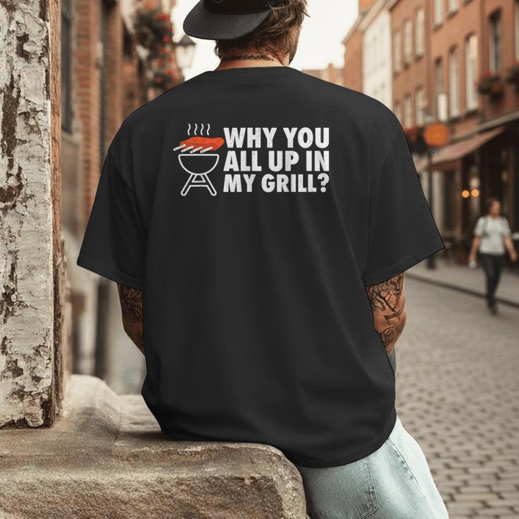 Why You All Up In My Grill Bbq Grilling Dad Men Women Men's Back Print T-Shirt