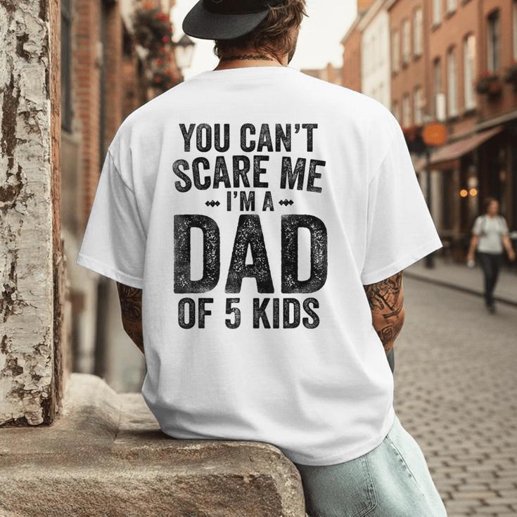 You Can't Scare Me I'm a Dad Of 5 Kids Father's Day Men's Back Print T-Shirt