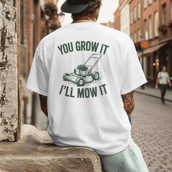 You Grow It I'Ll Mow Lawn Mower Dad Dad Gardening Men's Back Print T-Shirt