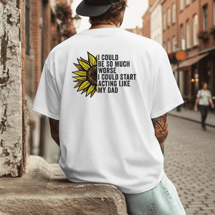I Could Be So Much Worse I Could Start Acting Like My Dad Men's Back Print T-Shirt I Could Be So Much Worse I Could Start Acting Like My Dad Men's Back Print T-Shirt