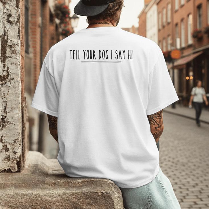Tell Your Dog I Say Hi Tee Dog Mom Dog Dad Dog Lover Men's Back Print T-Shirt