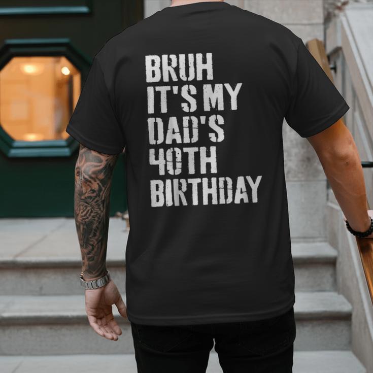 Bruh It's My Dad's 40th Birthday Bday Father Son Men's Back Print T-Shirt