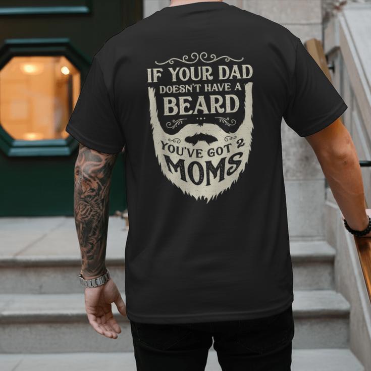 If Your Dad Doesn't Have Beard You'Ve Got 2 Moms Men's Back Print T-Shirt