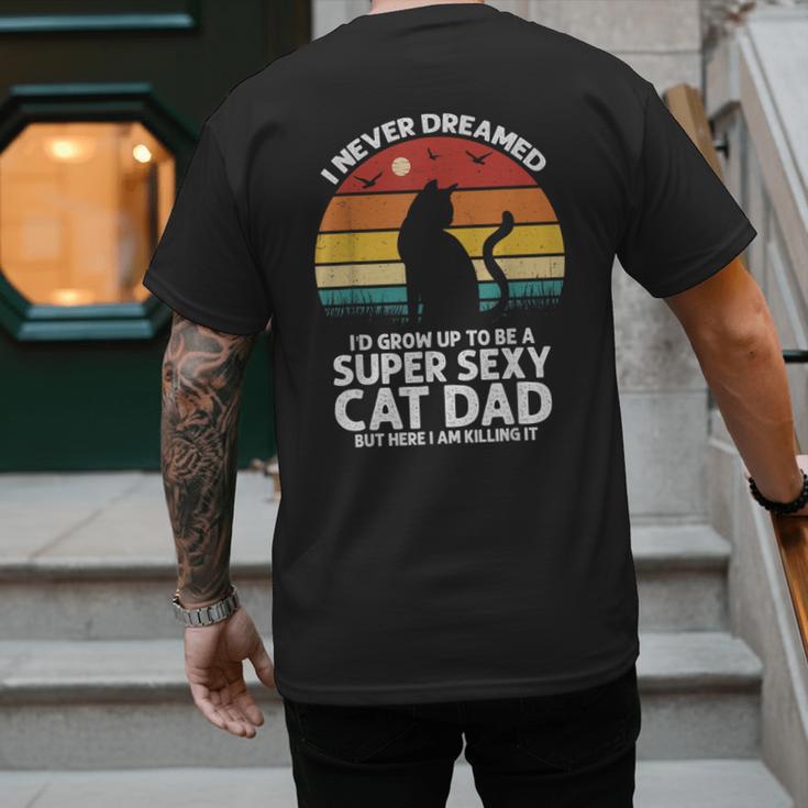 I Never Dreamed I'd Grow Up To Be a Super Sexy Cat Dad Men's Back Print T-Shirt