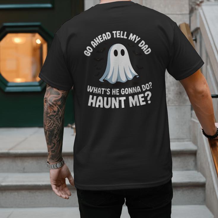 Go Ahead Tell My Dad What's He Gonna Do Haunt Me Men's Back Print T-Shirt