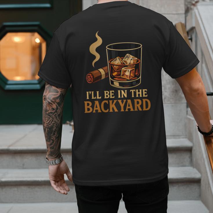 I’Ll Be In The Backyard Cigar Whiskey Dad Bourbon BBQ Summer Men's Back Print T-Shirt