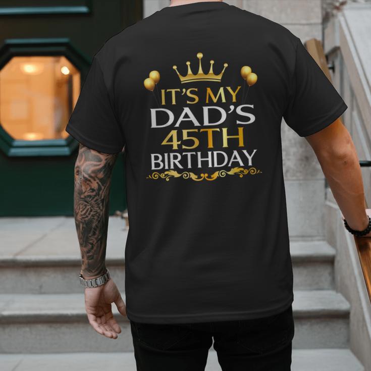It's My Dad's 45th Birthday Happy Birthday 45 Years Old Men's Back Print T-Shirt