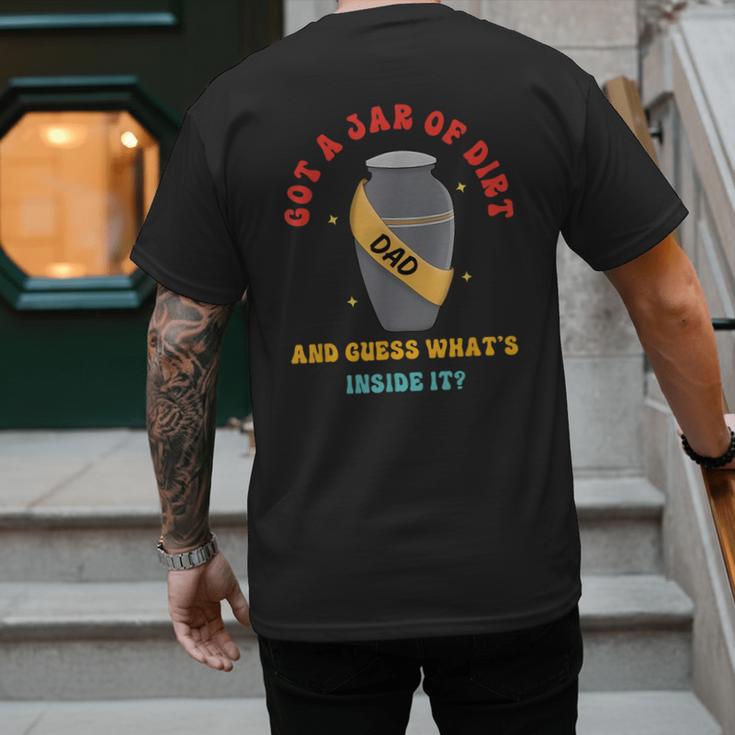Got A Jar Of Dirt Dad And Guess What's Inside It Men's Back Print T-Shirt