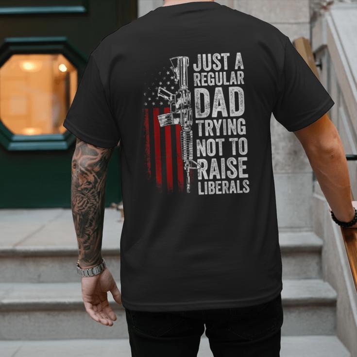 Just A Regular Dad Trying Not To Raise Liberals Father's Day Men's Back Print T-Shirt Just A Regular Dad Trying Not To Raise Liberals Father's Day Men's Back Print T-Shirt