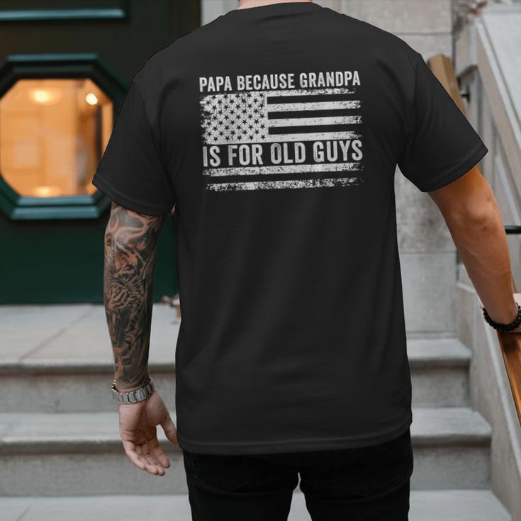 Papa Because Grandpa Is For Old Guys Dad Father Saying Men's Back Print T-Shirt