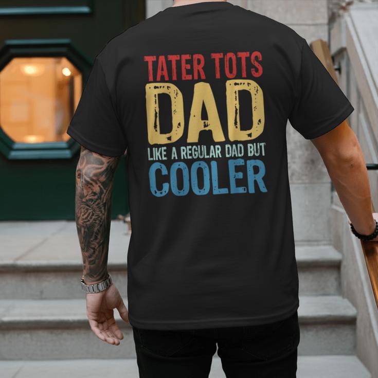Tater Tots Dad Like a Regular Dad But Cooler Men's Back Print T-Shirt Tater Tots Dad Like a Regular Dad But Cooler Men's Back Print T-Shirt
