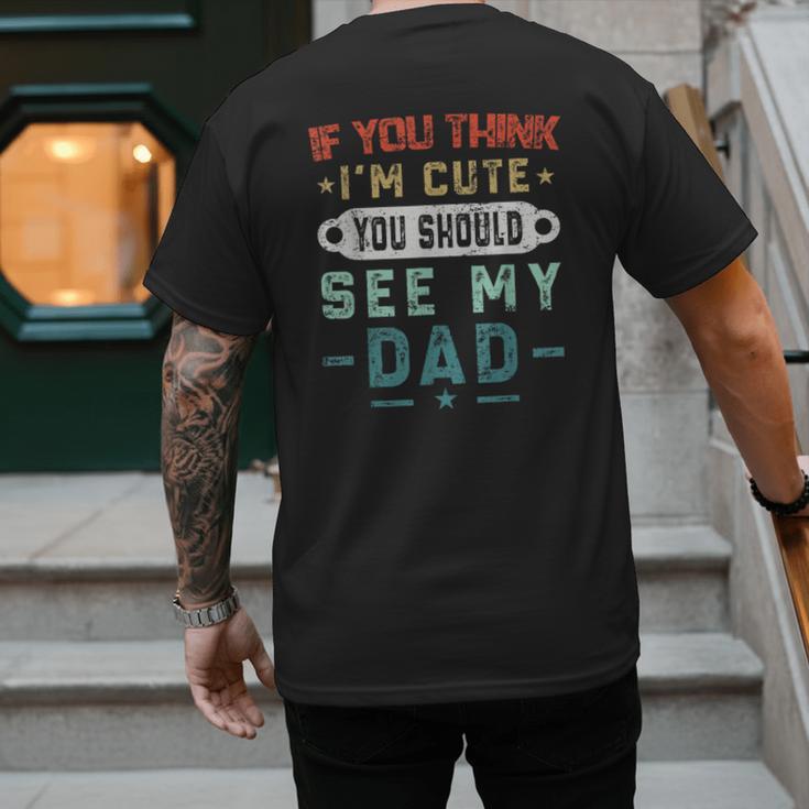 If You Think I'm Cute You Should See My Dad Tees Fathers Day Men's Back Print T-Shirt