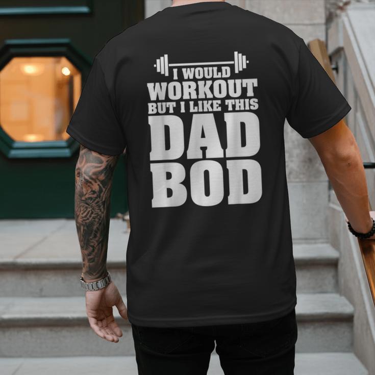 I Would Workout But I Like This Dad Bod s Men's Back Print T-Shirt